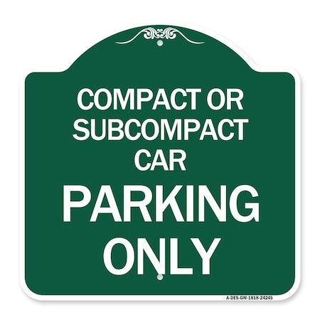 Signmission Compact or Subcompact Car Parking Only, Green & White Aluminum Sign, 18" x 18", GW-1818-24245 A-DES-GW-1818-24245